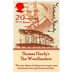 Hardy, Thomas Thomas Hardy's The Woodlanders: "The main object of religion is not to get a man into heaven, but to get heaven into him. Hardy, Thomas Thomas Hardy's The Woodlanders: "The main object of religion is not to get a man into heaven, but to get heaven into him.