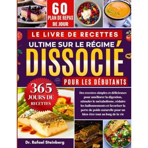 Steinberg Le Livre De Recettes Ultime Sur Le Régime Dissocié Pour Les Débutants: Des recettes simples et délicieuses pour améliorer la digestion, stimuler le métabolisme, réduire...... tout au long de la vie Steinberg Le Livre De Recettes Ultime Sur Le Régime Dissocié Pour Les Débutants: Des recettes simples et délicieuses pour améliorer la digestion, stimuler le métabolisme, réduire...... tout au long de la vie