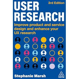 Marsh, Stephanie User Research: Improve Product and Service Design and Enhance Your UX Research Marsh, Stephanie User Research: Improve Product and Service Design and Enhance Your UX Research