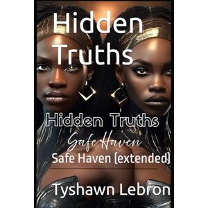 Lebron, Mr Tyshawn Hidden Truths: Safe Haven (extended) Lebron, Mr Tyshawn Hidden Truths: Safe Haven (extended)
