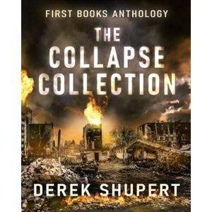 Shupert, Derek The Collapse Collection Five Books Post Apocalyptic Anthology Shupert, Derek The Collapse Collection Five Books Post Apocalyptic Anthology
