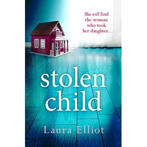 Elliot, Laura Stolen Child: A gripping psychological crime thriller novel full of suspense and secrets, perfect for fans of Louise Candlish Elliot, Laura Stolen Child: A gripping psychological crime thriller novel full of suspense and secrets, perfect for fans of Louise Candlish