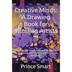Smart, Prince Creative Minds: A Drawing Book for Inspiring Artists: Unleash Your Imagination and Master the Art of Drawing with This Fun and Interactive Workbook Smart, Prince Creative Minds: A Drawing Book for Inspiring Artists: Unleash Your Imagination and Master the Art of Drawing with This Fun and Interactive Workbook