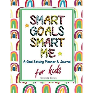 George, Mackenzie Smart Goals, Smart Me: (Mindfulness for Kids) Goal Setting Motivational Journal Planner for Goal Setting Kids George, Mackenzie Smart Goals, Smart Me: (Mindfulness for Kids) Goal Setting Motivational Journal Planner for Goal Setting Kids