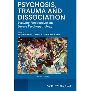 Psychosis, Trauma and Dissociation: Evolving Perspectives on Severe Psychopathology Psychosis, Trauma and Dissociation: Evolving Perspectives on Severe Psychopathology