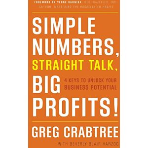 Crabtree, Greg Simple Numbers, Straight Talk, Big Profits!: 4 Keys to Unlock Your Business Potential Crabtree, Greg Simple Numbers, Straight Talk, Big Profits!: 4 Keys to Unlock Your Business Potential