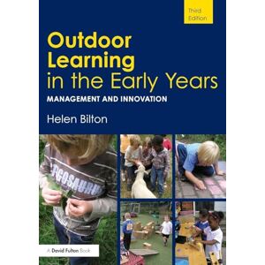 Bilton, Helen Outdoor Learning in the Early Years: Management and Innovation Bilton, Helen Outdoor Learning in the Early Years: Management and Innovation