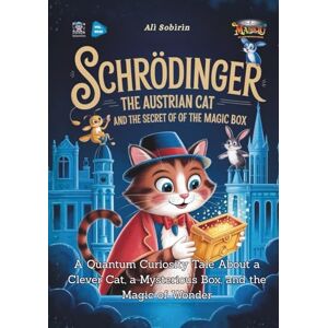 Sobirin, Ali Schrödinger the Austrian Cat and the Secret of the Magic Box: A Quantum Curiosity Tale About a Clever Cat, a Mysterious Box, and the Magic of Wonder (Baby Scientist) Sobirin, Ali Schrödinger the Austrian Cat and the Secret of the Magic Box: A Quantum Curiosity Tale About a Clever Cat, a Mysterious Box, and the Magic of Wonder (Baby Scientist)
