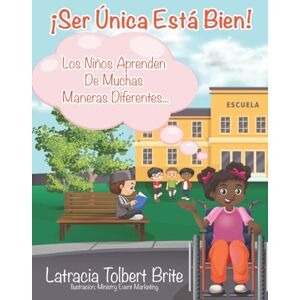 Tolbert Brite, Latracia ¡Ser Única Está Bien!: Los Niños Aprenden De Muchas Maneras Diferentes... (Being Unique Is Okay) Tolbert Brite, Latracia ¡Ser Única Está Bien!: Los Niños Aprenden De Muchas Maneras Diferentes... (Being Unique Is Okay)