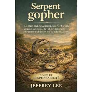 Lee SERPENT GOPHER: Le héros caché d’Amérique du Nord : guide complet des soins, de l’alimentation, du tempérament et de son rôle dans l’écosystème Lee SERPENT GOPHER: Le héros caché d’Amérique du Nord : guide complet des soins, de l’alimentation, du tempérament et de son rôle dans l’écosystème