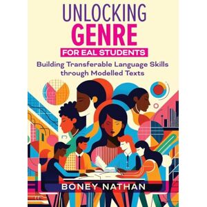 Nathan, Boney Unlocking Genre for EAL Students: Building transferable language skills through modelled texts Nathan, Boney Unlocking Genre for EAL Students: Building transferable language skills through modelled texts