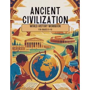 Nest, Knowledge Ancient Civilizations World History Workbook for Grades 9-10: Analyzing the Legacies of Egypt, Greece, Rome, and Mesopotamia Through Engaging Activities (Learn & Grow Series) Nest, Knowledge Ancient Civilizations World History Workbook for Grades 9-10: Analyzing the Legacies of Egypt, Greece, Rome, and Mesopotamia Through Engaging Activities (Learn & Grow Series)