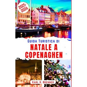 Brenner, Karl H. Guida Turistica di Natale a Copenaghen 2025-2026: Esplora il Paese delle Meraviglie Invernali, i mercati dei Giardini di Tivoli e il fascino innevato ... imperdibili (ITALIAN GUIDE SERIES) Brenner, Karl H. Guida Turistica di Natale a Copenaghen 2025-2026: Esplora il Paese delle Meraviglie Invernali, i mercati dei Giardini di Tivoli e il fascino innevato ... imperdibili (ITALIAN GUIDE SERIES)