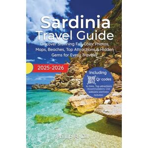 Dill, Phillip R. Sardinia Travel Guide 2025–2026: Discover Stunning Full-Color Photos, Maps, Beaches, Top Attractions & Hidden Gems for Every Traveler Dill, Phillip R. Sardinia Travel Guide 2025–2026: Discover Stunning Full-Color Photos, Maps, Beaches, Top Attractions & Hidden Gems for Every Traveler