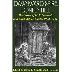 Lovecraft, H P Dawnward Spire, Lonely Hill: The Letters of H. P. Lovecraft and Clark Ashton Smith: 1922-1931 (Volume 1) Lovecraft, H P Dawnward Spire, Lonely Hill: The Letters of H. P. Lovecraft and Clark Ashton Smith: 1922-1931 (Volume 1)