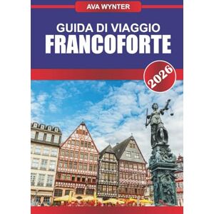 WYNTER, AVA GUIDA DI VIAGGIO FRANCOFORTE 2026: Scopri i grattacieli, il fascino del vecchio mondo e le gemme culturali nel cuore finanziario della Germania WYNTER, AVA GUIDA DI VIAGGIO FRANCOFORTE 2026: Scopri i grattacieli, il fascino del vecchio mondo e le gemme culturali nel cuore finanziario della Germania