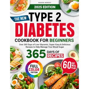 Hersey, Raven The New type 2 diabetes cookbook for beginners: Over 365 Days of Low-Glycemic, Super-Easy & Delicious Recipes to Help Manage Your Blood Sugar, ... Vibrant Color Photos and Vibrant Color Photos Hersey, Raven The New type 2 diabetes cookbook for beginners: Over 365 Days of Low-Glycemic, Super-Easy & Delicious Recipes to Help Manage Your Blood Sugar, ... Vibrant Color Photos and Vibrant Color Photos