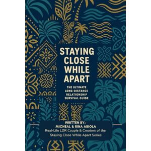 Abiola, Rina Staying Close While Apart: The Ultimate Long Distance Relationship Survival Guide Abiola, Rina Staying Close While Apart: The Ultimate Long Distance Relationship Survival Guide