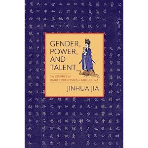 Columbia University Press Gender, Power, and Talent: The Journey of Daoist Priestesses in Tang China Columbia University Press Gender, Power, and Talent: The Journey of Daoist Priestesses in Tang China