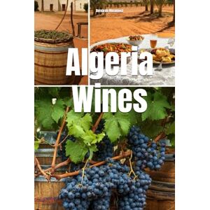 Musumeci, Bernardo Algeria Wines (Wines of the World) Musumeci, Bernardo Algeria Wines (Wines of the World)