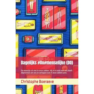Boeraeve, Christophe Dagelijks #On#menselijke (DO): De woestijn zit niet in onze zakken. Hij zit in wat men ons heeft afgenomen om ons te verkopen wat in onze zakken past. Boeraeve, Christophe Dagelijks #On#menselijke (DO): De woestijn zit niet in onze zakken. Hij zit in wat men ons heeft afgenomen om ons te verkopen wat in onze zakken past.
