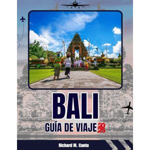 Cantu, Richard Mai GUÍA DE VIAJES A BALI 2025-2026: GUÍA DE VIAJE A BALI 2025-2026 Descubre playas escondidas, templos y experiencias locales auténticas para una aventura completa en la isla Cantu, Richard Mai GUÍA DE VIAJES A BALI 2025-2026: GUÍA DE VIAJE A BALI 2025-2026 Descubre playas escondidas, templos y experiencias locales auténticas para una aventura completa en la isla