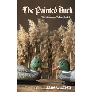 O'Brien, Jane The Painted Duck: The Lighthouse Trilogy Book 2 O'Brien, Jane The Painted Duck: The Lighthouse Trilogy Book 2