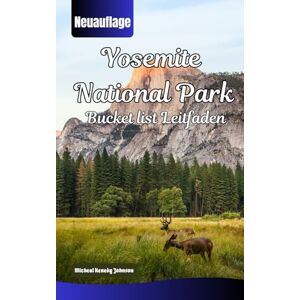 Johnson, Micheal Kenedy Yosemite National park Bucket List Leitfaden: Erkunden Sie Yosemite wie ein Profi mit malerischen Wanderungen, Panoramablicken, Einblicken in die Tierwelt und unverzichtbarer Reiseplanung. Johnson, Micheal Kenedy Yosemite National park Bucket List Leitfaden: Erkunden Sie Yosemite wie ein Profi mit malerischen Wanderungen, Panoramablicken, Einblicken in die Tierwelt und unverzichtbarer Reiseplanung.