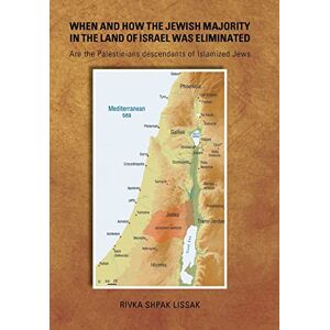 Shpak Lissak, Rivka When and How the Jewish Majority in the Land of Israel Was Eliminated: Are the Palestinians descendants of Islamized Jews Shpak Lissak, Rivka When and How the Jewish Majority in the Land of Israel Was Eliminated: Are the Palestinians descendants of Islamized Jews