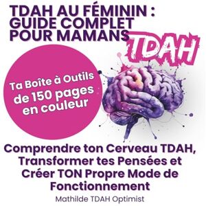Balluas, Mathilde TDAH au Féminin : Guide Complet pour Mamans: Comprendre ton Cerveau TDAH, Transformer tes Pensées et Créer TON Propre Mode de Fonctionnement Balluas, Mathilde TDAH au Féminin : Guide Complet pour Mamans: Comprendre ton Cerveau TDAH, Transformer tes Pensées et Créer TON Propre Mode de Fonctionnement