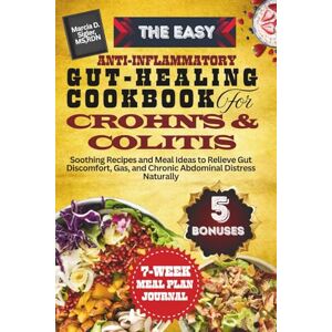 Sigler MS,RDN, Marcia D. The Easy Anti-Inflammatory Gut-Healing Cookbook for Crohn’s and Colitis: Soothing Recipes and Meal Ideas to Relieve Gut Discomfort, Gas, and Chronic Abdominal Distress Naturally Sigler MS,RDN, Marcia D. The Easy Anti-Inflammatory Gut-Healing Cookbook for Crohn’s and Colitis: Soothing Recipes and Meal Ideas to Relieve Gut Discomfort, Gas, and Chronic Abdominal Distress Naturally