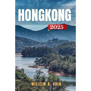 VOLK, WILLELM H. HONGKONG REISEFÜHRER: Entdecken Sie Hongkongs Top-Attraktionen, versteckte Juwelen, Outdoor-Aktivitäten, Kultur und lokale Geheimnisse für abenteuerlustige Solo-Entdecker VOLK, WILLELM H. HONGKONG REISEFÜHRER: Entdecken Sie Hongkongs Top-Attraktionen, versteckte Juwelen, Outdoor-Aktivitäten, Kultur und lokale Geheimnisse für abenteuerlustige Solo-Entdecker