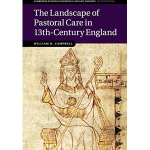 Campbell, William The Landscape of Pastoral Care in 13th-Century England: 106 (Cambridge Studies in Medieval Life and Thought: Fourth Series, Series Number 106) Campbell, William The Landscape of Pastoral Care in 13th-Century England: 106 (Cambridge Studies in Medieval Life and Thought: Fourth Series, Series Number 106)