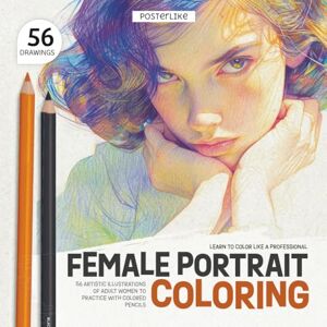 Editions, Posterlike Learn to Color Like a Professional. Female Portrait Coloring: 56 Artistic Illustrations of Adult Women in Color to Practice with Colored Pencils (Color Like a Pro) Editions, Posterlike Learn to Color Like a Professional. Female Portrait Coloring: 56 Artistic Illustrations of Adult Women in Color to Practice with Colored Pencils (Color Like a Pro)