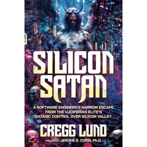 Lund, Cregg Silicon Satan: A Software Engineer’s Narrow Escape from the Luciferian Elite’s Satanic Control over Silicon Valley Lund, Cregg Silicon Satan: A Software Engineer’s Narrow Escape from the Luciferian Elite’s Satanic Control over Silicon Valley
