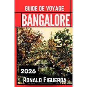 Figueroa, Ronald BANGALORE GUIDE DE VOVAGE 2026 Figueroa, Ronald BANGALORE GUIDE DE VOVAGE 2026