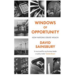 Sainsbury, Lord David Windows of Opportunity: How Nations Create Wealth Sainsbury, Lord David Windows of Opportunity: How Nations Create Wealth