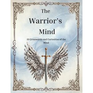Klein, ECK Eliane Campos The Warrior’s Mind 50 Crosswords and Curiosities of the Mind: Puzzles & Reflections on Mental Health and Healing Klein, ECK Eliane Campos The Warrior’s Mind 50 Crosswords and Curiosities of the Mind: Puzzles & Reflections on Mental Health and Healing