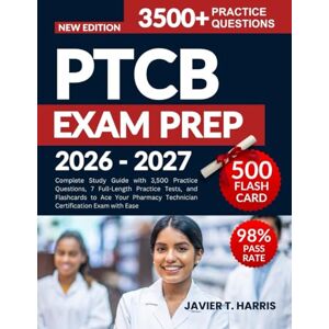 HARRIS, JAVIER T. PTCB EXAM PREP 2026–2027: Complete Study Guide with 3,500 Practice Questions, 7 Full-Length Practice Tests, and Flashcards to Ace Your Pharmacy Technician Certification Exam with Ease HARRIS, JAVIER T. PTCB EXAM PREP 2026–2027: Complete Study Guide with 3,500 Practice Questions, 7 Full-Length Practice Tests, and Flashcards to Ace Your Pharmacy Technician Certification Exam with Ease