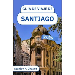 Stanley Guía de viaje de Santiago 2026: Explorando la energía urbana, las vistas a las montañas y el corazón de la capital de Chile Stanley Guía de viaje de Santiago 2026: Explorando la energía urbana, las vistas a las montañas y el corazón de la capital de Chile