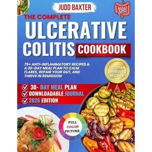 Baxter, Judd The Complete Ulcerative Colitis Cookbook: 75+ Anti-Inflammatory Recipes & A 30-Day Meal Plan to Calm Flares, Repair Your Gut, and Thrive in Remission Baxter, Judd The Complete Ulcerative Colitis Cookbook: 75+ Anti-Inflammatory Recipes & A 30-Day Meal Plan to Calm Flares, Repair Your Gut, and Thrive in Remission