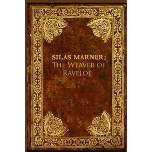 Eliot, George Silas Marner; The Weaver of Raveloe: Illustrated and annotated Eliot, George Silas Marner; The Weaver of Raveloe: Illustrated and annotated