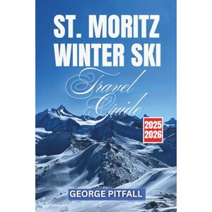 Pitfall, George St. Moritz Winter Ski Travel Guide 2025–2026: Explore Corviglia, Diavolezza & Engadin Valley – Complete Ski Resorts, Powder Tips, Après-Ski & Local Secrets (Peak Travel Guides) Pitfall, George St. Moritz Winter Ski Travel Guide 2025–2026: Explore Corviglia, Diavolezza & Engadin Valley – Complete Ski Resorts, Powder Tips, Après-Ski & Local Secrets (Peak Travel Guides)