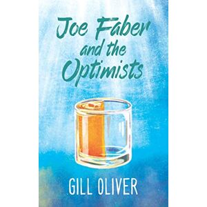 Oliver, Gill Joe Faber and the Optimists: A Novel Oliver, Gill Joe Faber and the Optimists: A Novel