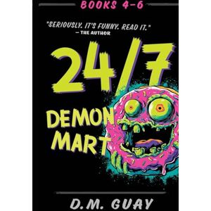 Guay, D M 24/7 Demon Mart: Books 4-6 Omnibus: Books 4-6 Omnibus: 2 (24/7 Demon Mart Collections) Guay, D M 24/7 Demon Mart: Books 4-6 Omnibus: Books 4-6 Omnibus: 2 (24/7 Demon Mart Collections)