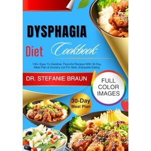 Braun Dysphagia Diet Cookbook: 150+ Easy-To-Swallow, Flavorful Recipes With 30-Day Meal Plan & Grocery List For Safe, Enjoyable Eating Braun Dysphagia Diet Cookbook: 150+ Easy-To-Swallow, Flavorful Recipes With 30-Day Meal Plan & Grocery List For Safe, Enjoyable Eating