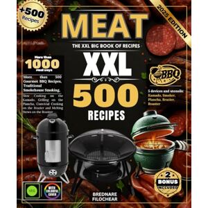 FILOCHEAR, BREDNARE Meat : The XXL Big Book of Recipes – More than 500 Recipes for Gourmet BBQ, Smoking in a Traditional Smokehouse, Slow Cooking in a Kamado, Grilling on ... in a Brazier and Melting Stews in a Roaster FILOCHEAR, BREDNARE Meat : The XXL Big Book of Recipes – More than 500 Recipes for Gourmet BBQ, Smoking in a Traditional Smokehouse, Slow Cooking in a Kamado, Grilling on ... in a Brazier and Melting Stews in a Roaster