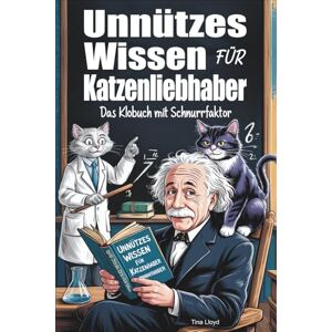 Lloyd, Tina Unnützes Wissen für Katzenliebhaber: Das Klobuch mit Schnurrfaktor Lloyd, Tina Unnützes Wissen für Katzenliebhaber: Das Klobuch mit Schnurrfaktor