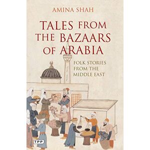 Shah, Amina Tales from the Bazaars of Arabia: Folk Stories from the Middle East (Tauris Parke Paperbacks) Shah, Amina Tales from the Bazaars of Arabia: Folk Stories from the Middle East (Tauris Parke Paperbacks)