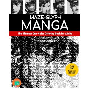 Altieri, Milo A. Maze-glyph Manga: The Ultimate One-Color Coloring Book for Adults (Maze-glyphs) Altieri, Milo A. Maze-glyph Manga: The Ultimate One-Color Coloring Book for Adults (Maze-glyphs)